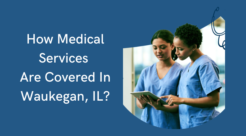 How Medical Services Are Covered In Waukegan, IL