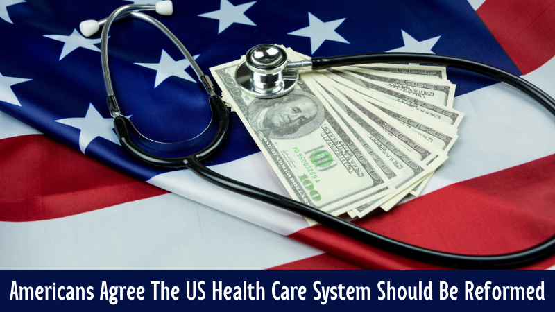 Americans Agree The US Health Care System Should Be Reformed