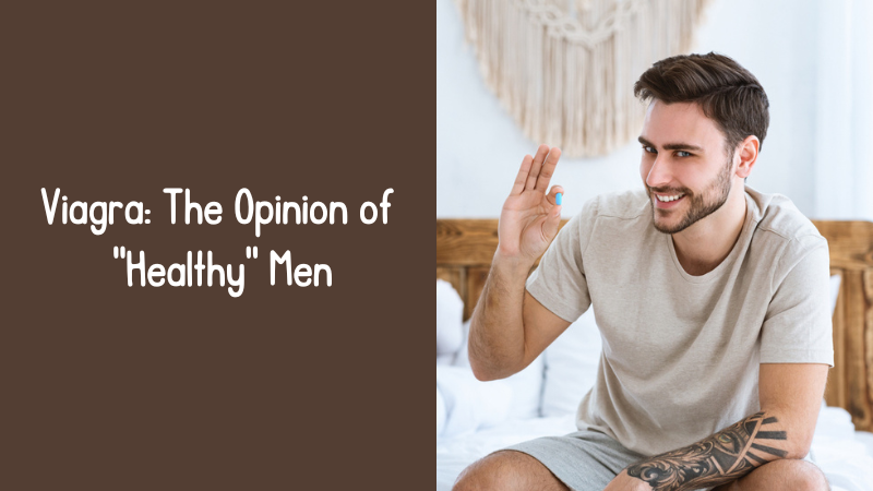 Viagra The Opinion of Healthy Men