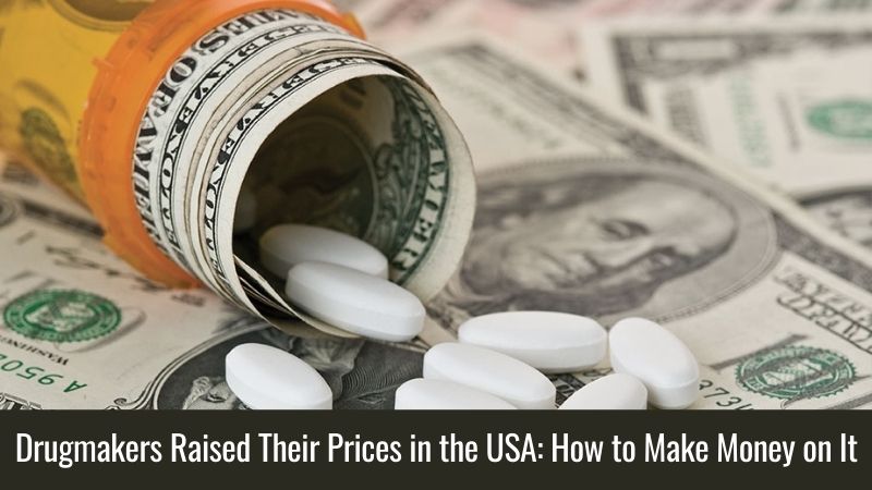 Drugmakers Raised Their Prices in the USA How to Make Money on It
